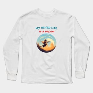 My other car is a broom Long Sleeve T-Shirt